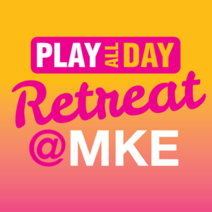 Play all Day Retreat at MKE